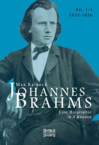 Johannes Brahms. Eine Biographie in vier Bänden. Band 1: Zwei Halbbände in einem Band von Severus Verlag