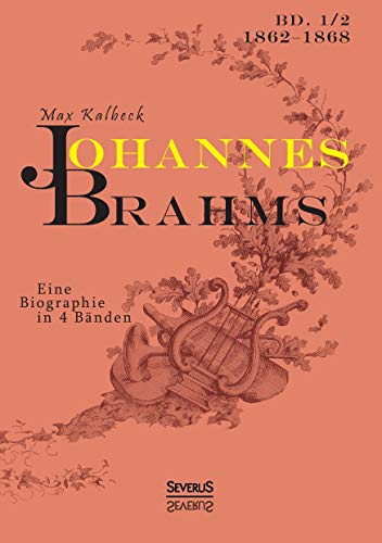 Johannes Brahms. Eine Biographie in vier Bänden. Band 2: Zwei Halbbände in einem Band