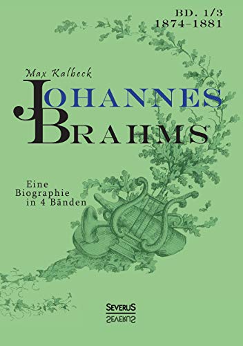 Johannes Brahms. Eine Biographie in vier Bänden. Band 3: Zwei Halbbände in einem Band