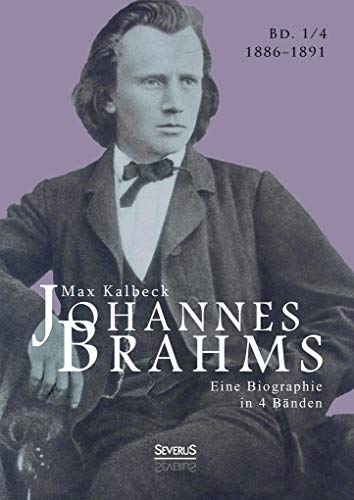 Johannes Brahms. Eine Biographie in vier Bänden. Band 4: Zwei Halbbände in einem Band Johannes Brahms. Eine Biographie in vier Bänden. Band 4: Zwei Halbbände in einem Band