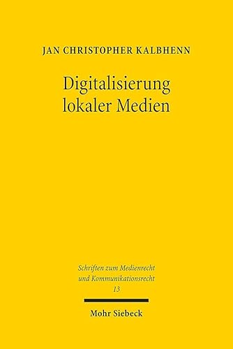 Digitalisierung lokaler Medien: Genese und Zukunft des nordrhein-westfälischen Zwei-Säulen-Modells im lokalen Rundfunk (SMKR, Band 13) von Mohr Siebeck