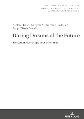 Daring Dreams of the Future: Slovenian Mass Migration 1870-1945: Slovenian Mass Migrations 1870-1945 (Thought, Society, Culture, Band 5) von Peter Lang