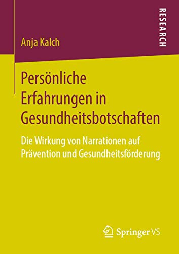 Persönliche Erfahrungen in Gesundheitsbotschaften: Die Wirkung von Narrationen auf Prävention und Gesundheitsförderung von Springer VS