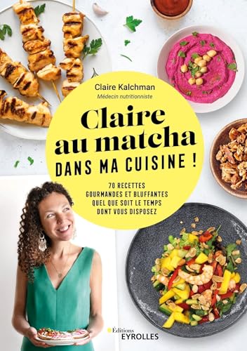 Claire au matcha dans ma cuisine !: 70 recettes gourmandes et bluffantes quel que soit le temps dont vous disposez von EYROLLES