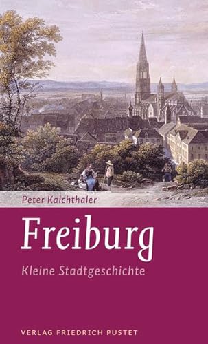 Freiburg: Kleine Stadtgeschichte (Kleine Stadtgeschichten) von Pustet, Friedrich GmbH