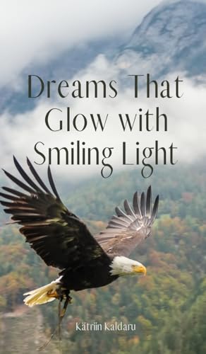 Dreams That Glow with Smiling Light von Swan Charm Publishing