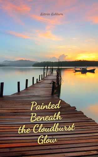 Painted Beneath the Cloudburst Glow von Swan Charm Publishing