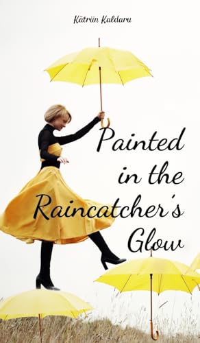 Painted in the Raincatcher's Glow von Swan Charm Publishing
