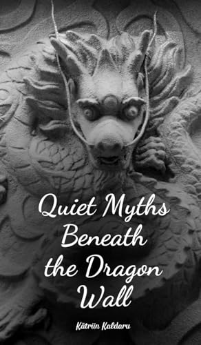 Quiet Myths Beneath the Dragon Wall von Swan Charm