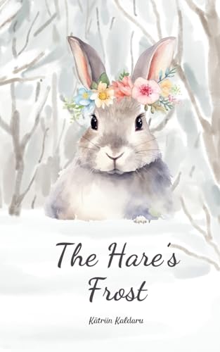 The Hare's Frost von Swan Charm Publishing