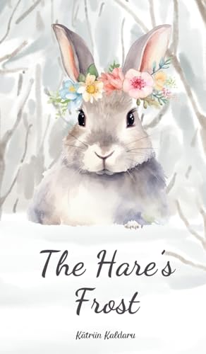 The Hare's Frost von Swan Charm Publishing
