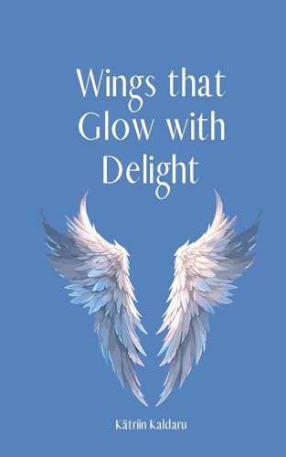 Wings that Glow with Delight von Swan Charm Publishing