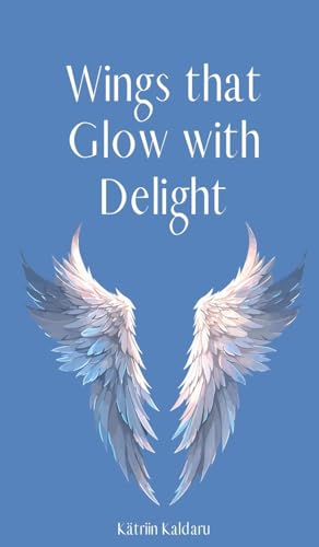 Wings that Glow with Delight von Swan Charm Publishing