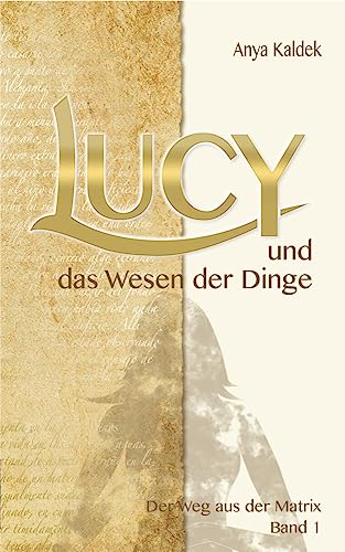 Lucy und das Wesen der Dinge: Der Weg aus der Matrix (Zeitenwandel Trilogie - Band 1) von NOVA MD