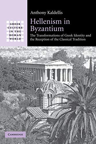 Hellenism in Byzantium: The Transformations of Greek Identity and the Reception of the Classical Tradition (Greek Culture in the Roman World) von Cambridge University Press
