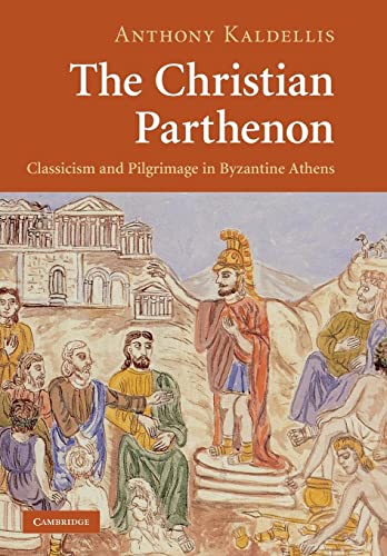 The Christian Parthenon: Classicism and Pilgrimage in Byzantine Athens