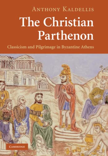 The Christian Parthenon: Classicism and Pilgrimage in Byzantine Athens von Cambridge University Press