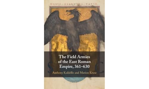 The Field Armies of the East Roman Empire, 361-630