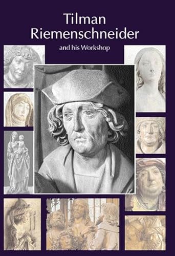 Tilman Riemenschneider the Sculptor and his Workshop: With a catalogue of works generally accepted as by Riemenschneider and his workshop
