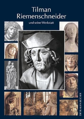 Tilman Riemenschneider und seine Werkstatt: Mit einem Katalog der allgemein als Arbeiten Riemenschneiders und seiner Werkstatt akzeptierten Werke: Mit ... von Jörg Rosenfeld (Die Blauen Bücher)