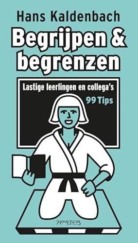 Begrijpen & begrenzen: lastige leerlingen en collega's : 99 tips von Prometheus