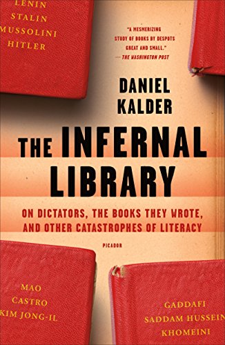 Infernal Library: On Dictators, the Books They Wrote, and Other Catastrophes of Literacy