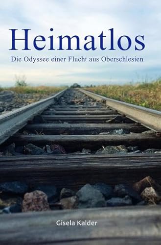 Heimatlos - Die Odyssee einer Flucht aus Oberschlesien