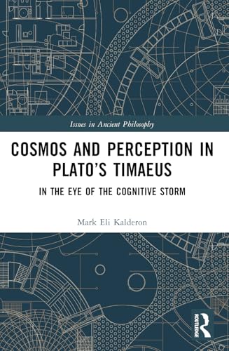 Cosmos and Perception in Plato’s Timaeus: In the Eye of the Cognitive Storm (Issues in Ancient Philosophy) von Routledge