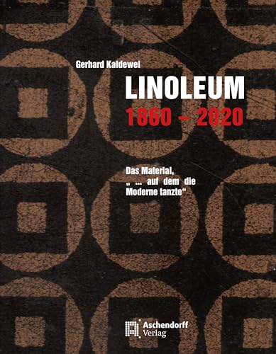 Linoleum 1860-2020: Das Material, 'auf dem die Moderne tanzte' (Auswahl Einzeltitel Geschichte) von Aschendorff Verlag