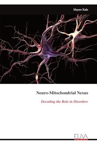 Neuro-Mitochondrial Nexus: Decoding the Role in Disorders von Eliva Press
