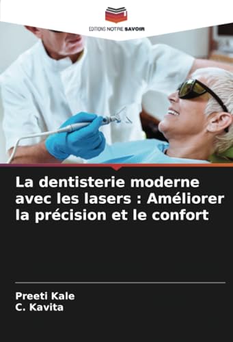 La dentisterie moderne avec les lasers : Améliorer la précision et le confort von Editions Notre Savoir