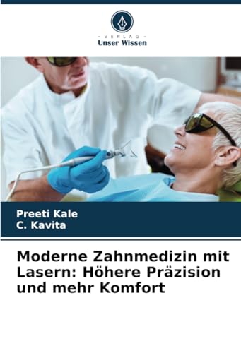 Moderne Zahnmedizin mit Lasern: Höhere Präzision und mehr Komfort von Verlag Unser Wissen