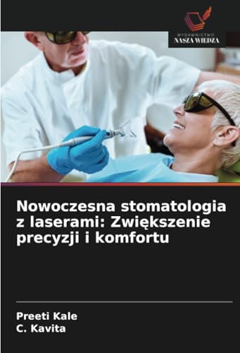 Nowoczesna stomatologia z laserami: Zwi¿kszenie precyzji i komfortu: DE von Wydawnictwo Nasza Wiedza