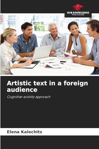 Artistic text in a foreign audience: Cognitive-activity approach von Our Knowledge Publishing