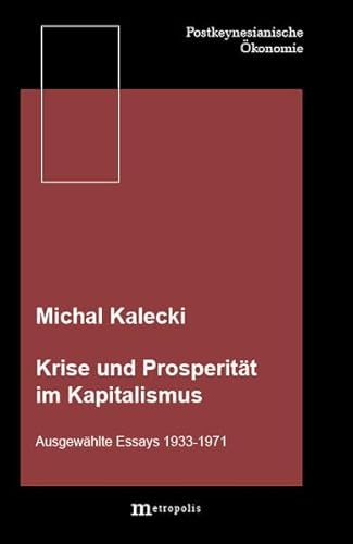 Krise und Prosperität im Kapitalismus: Ausgewählte Essays 1933-1971 (Postkeynesianische Ökonomie)