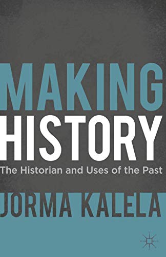 Making History: The Historian and Uses of the Past