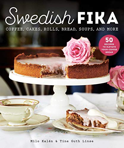 Swedish Fika: Cakes, Rolls, Bread, Soups, and More von Skyhorse