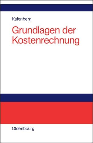 Grundlagen der Kostenrechnung: Eine anwendungsorientierte Einführung von De Gruyter Oldenbourg