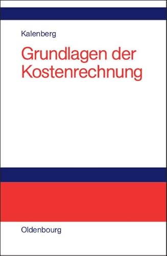 Grundlagen der Kostenrechnung: Eine anwendungsorientierte Einführung