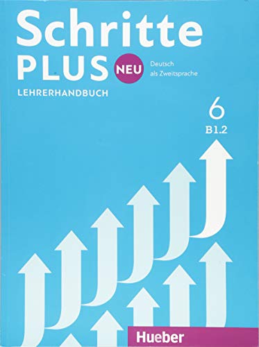 Schritte plus Neu 6: Deutsch als Zweitsprache / Lehrerhandbuch von Hueber Verlag GmbH