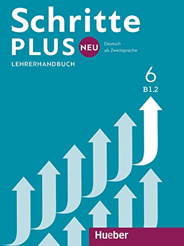 Schritte plus Neu 6: Deutsch als Zweitsprache / Lehrerhandbuch von Hueber Verlag GmbH