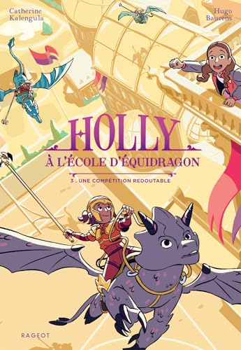 Holly à l'école d'équidragon - Tome 3, Une compétition redoutable von RAGEOT