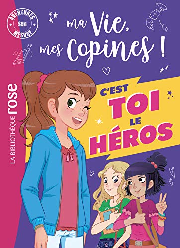 Ma vie, mes copines - Aventures sur mesure XXL: C'est toi le héros !