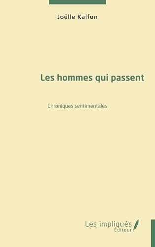Les hommes qui passent: Chroniques sentimentales von Les Impliqués