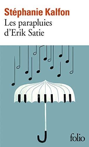 Les parapluies d'Erik Satie: Le Portrait d'un homme chaotique et merveilleux