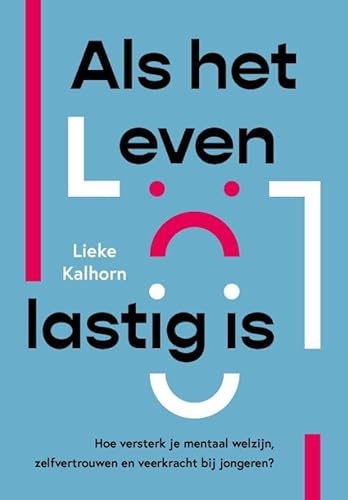 Als het leven lastig is: Hoe versterk je mentaal welzijn, zelfvertrouwen en veerkracht bij jongeren? von SWP, Uitgeverij B.V.