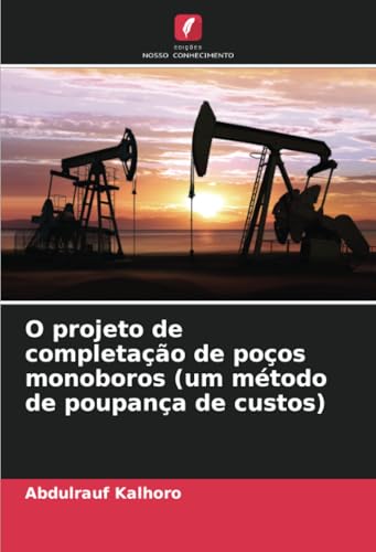 O projeto de completação de poços monoboros (um método de poupança de custos) von Edições Nosso Conhecimento