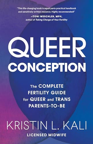 Queer Conception: The Complete Fertility Guide for Queer and Trans Parents-to-Be