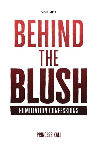 Behind the Blush: Humiliation Confessions: Volume 2 (Enough To Make You Blush: Updated Edition, Band 4) von Erotication Publications