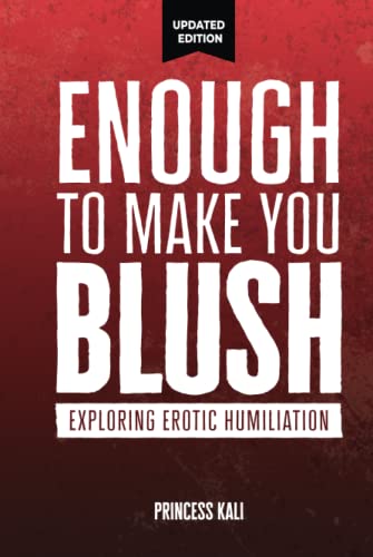 Enough To Make You Blush: Exploring Erotic Humiliation (Enough To Make You Blush: Updated Edition, Band 1) von Erotication Publications
